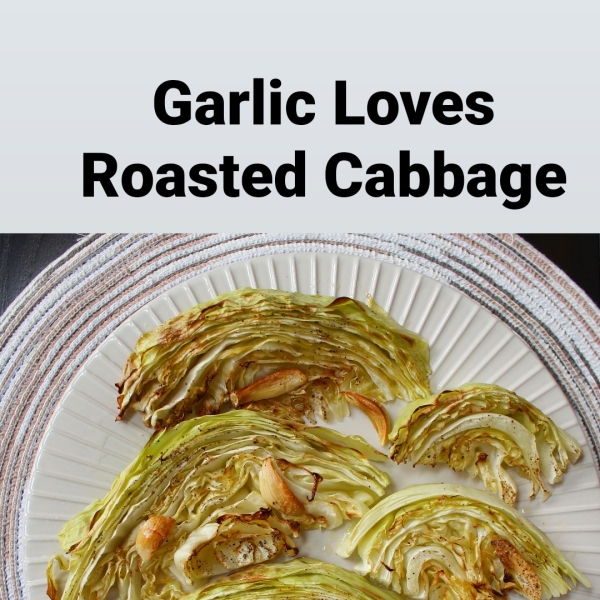 Garlic Loves Roasted Cabbage